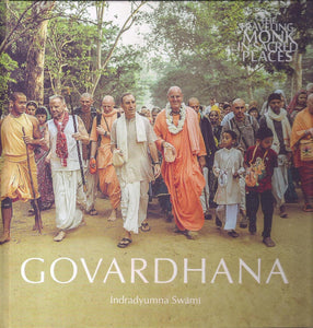 Govardhana: The Travelling In Sacred Places by Indradyumna Swami