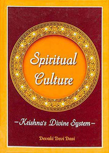 Spiritual Culture Krishna's Divine System by Devaki Devi Dasi